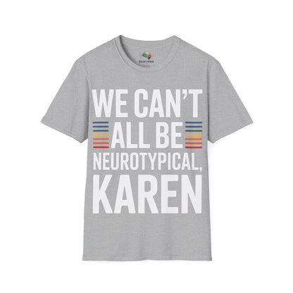 We Can't All Be Neurotypical, Karen T-Shirt