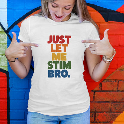 Just Let Me Stim Bro T-Shirt