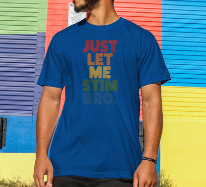 Just Let Me Stim Bro T-Shirt