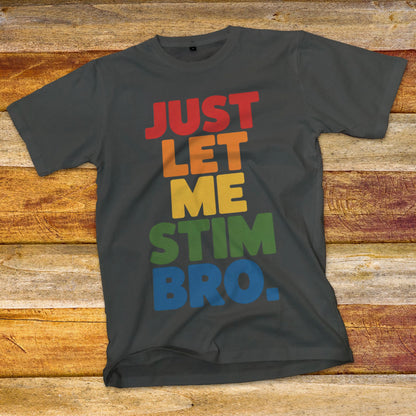 Just Let Me Stim Bro T-Shirt