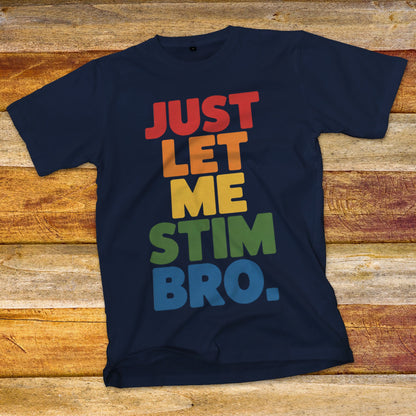 Just Let Me Stim Bro T-Shirt