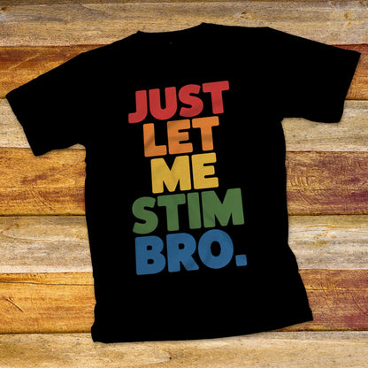 Just Let Me Stim Bro T-Shirt