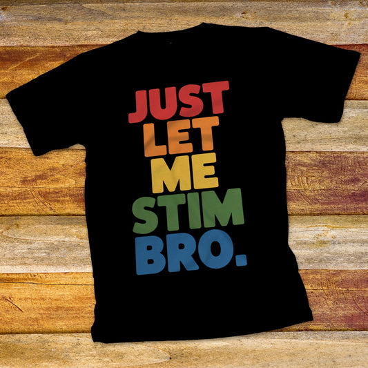 Just Let Me Stim Bro T-Shirt