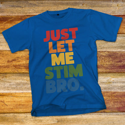 Just Let Me Stim Bro T-Shirt