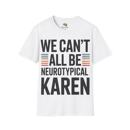 We Can't All Be Neurotypical, Karen T-Shirt