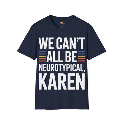 We Can't All Be Neurotypical, Karen T-Shirt