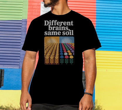 Different Brains, Same Soil T-Shirt