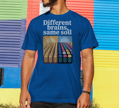 Different Brains, Same Soil T-Shirt
