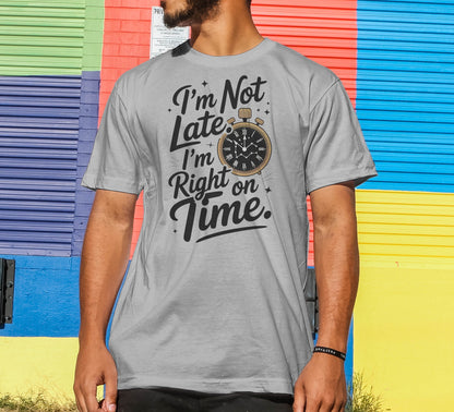 I'm Not Late T-Shirt
