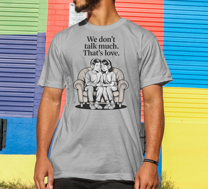 We Don't Talk Much T-Shirt
