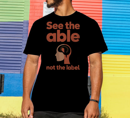 See The Able, Not The Label T-Shirt