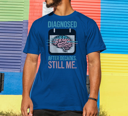 Diagnosed After Decades. Still Me. T-Shirt