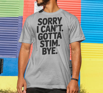 Sorry I Can't Gotta Stim T-Shirt