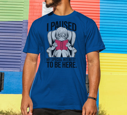 I Paused My Special Interest to Be Here Female T-Shirt