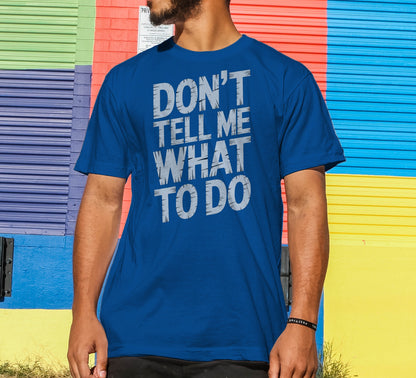 Don't Tell Me What To Do T-Shirt