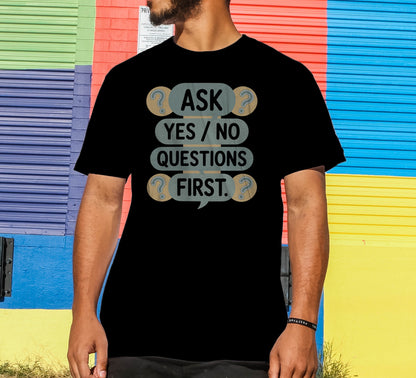 Ask Yes/No Questions First T-Shirt