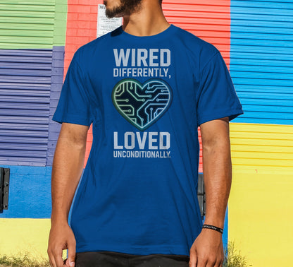 Wired Differently, Loved Unconditionally T-Shirt