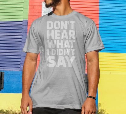 Don't Hear What I Didn't Say T-Shirt