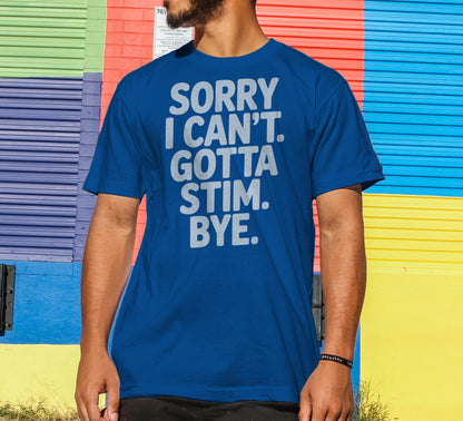 Sorry I Can't Gotta Stim T-Shirt