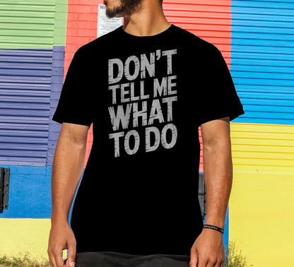 Don't Tell Me What To Do T-Shirt