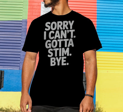 Sorry I Can't Gotta Stim T-Shirt