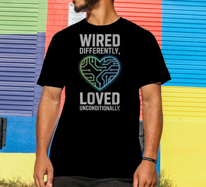 Wired Differently, Loved Unconditionally T-Shirt