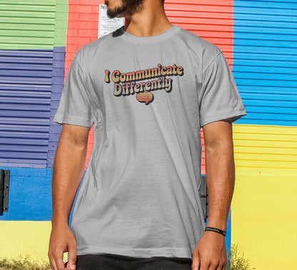 I Communicate Differently T-Shirt