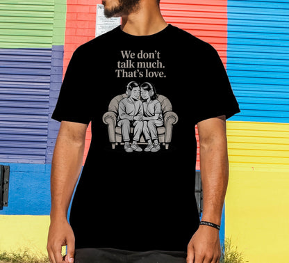 We Don't Talk Much T-Shirt