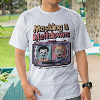 Masking & Meltdowns T-Shirt