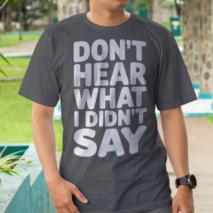 Don't Hear What I Didn't Say T-Shirt