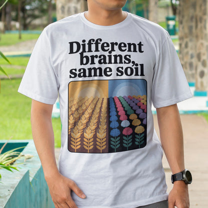 Different Brains, Same Soil T-Shirt
