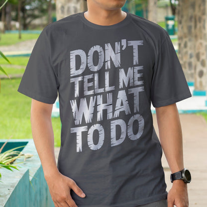Don't Tell Me What To Do T-Shirt