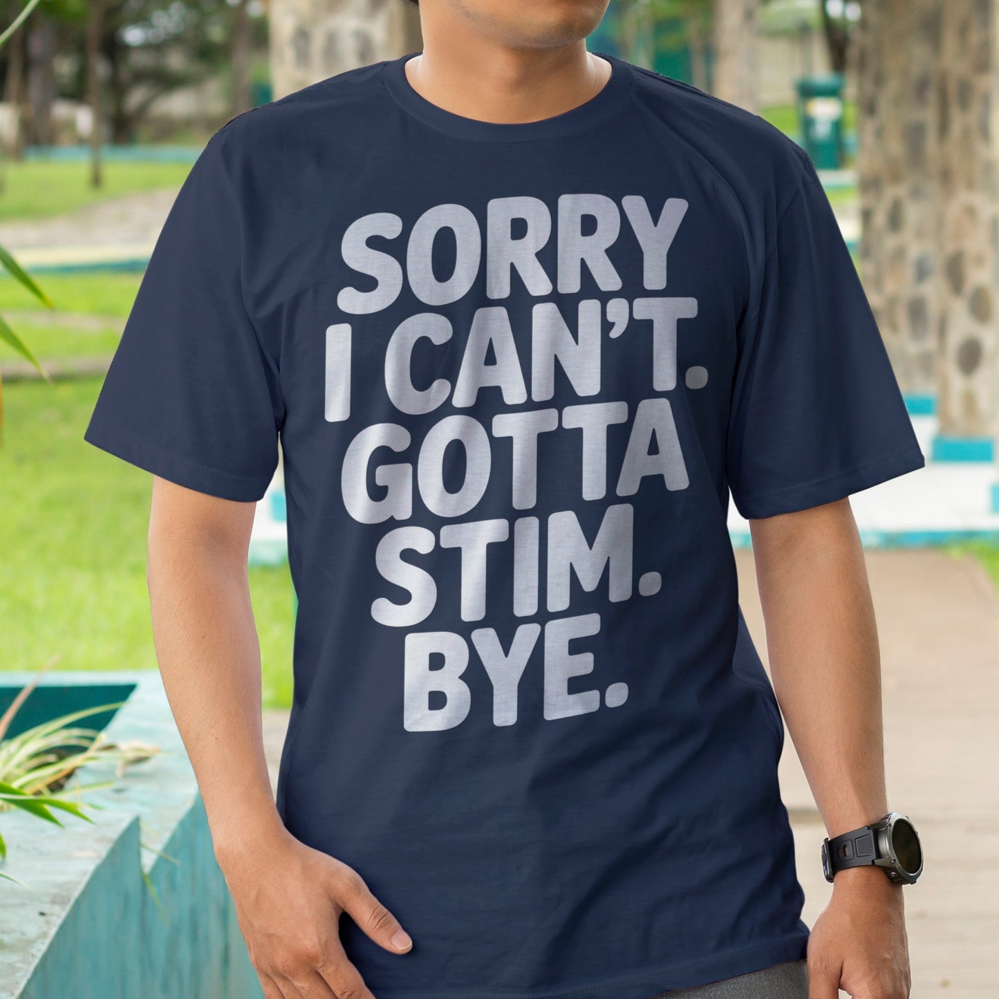 Sorry I Can't Gotta Stim T-Shirt