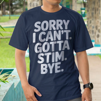 Sorry I Can't Gotta Stim T-Shirt