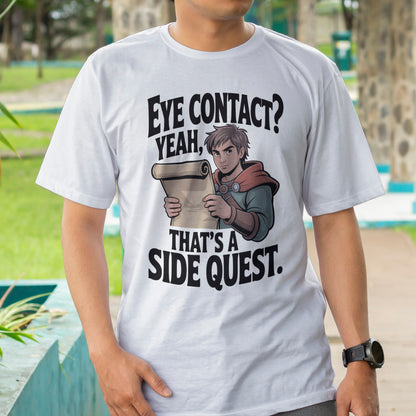 Eye Contact, Yeah That's a Side Quest T-Shirt
