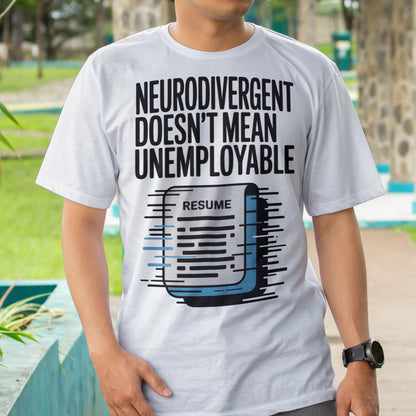 Neurodivergent Doesn't Mean Unemployable T-Shirt