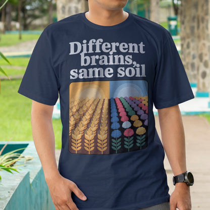 Different Brains, Same Soil T-Shirt