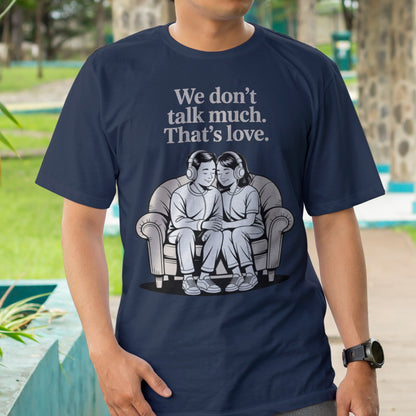 We Don't Talk Much T-Shirt