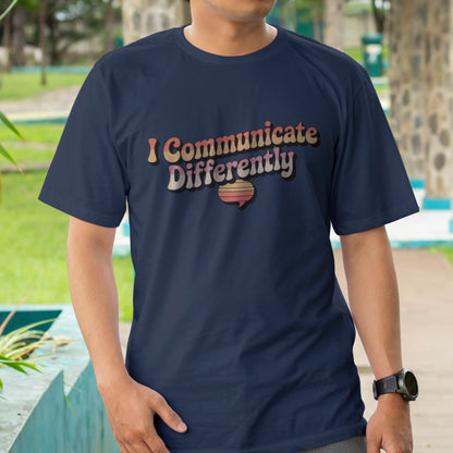 I Communicate Differently T-Shirt