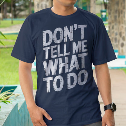 Don't Tell Me What To Do T-Shirt