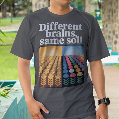 Different Brains, Same Soil T-Shirt