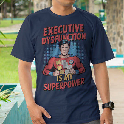Executive Dysfunction Is My Superpower T-Shirt