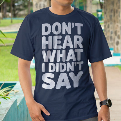 Don't Hear What I Didn't Say T-Shirt