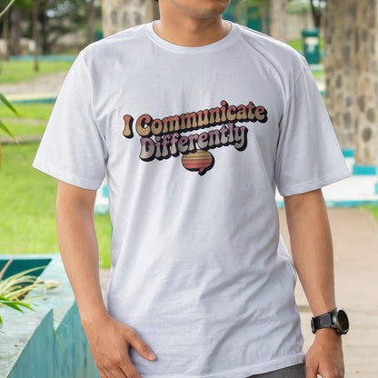 I Communicate Differently T-Shirt