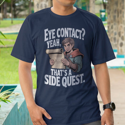 Eye Contact, Yeah That's a Side Quest T-Shirt