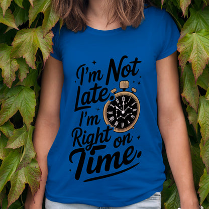 I'm Not Late T-Shirt