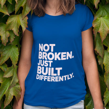 Not Broken. Just Built Differently. T-Shirt