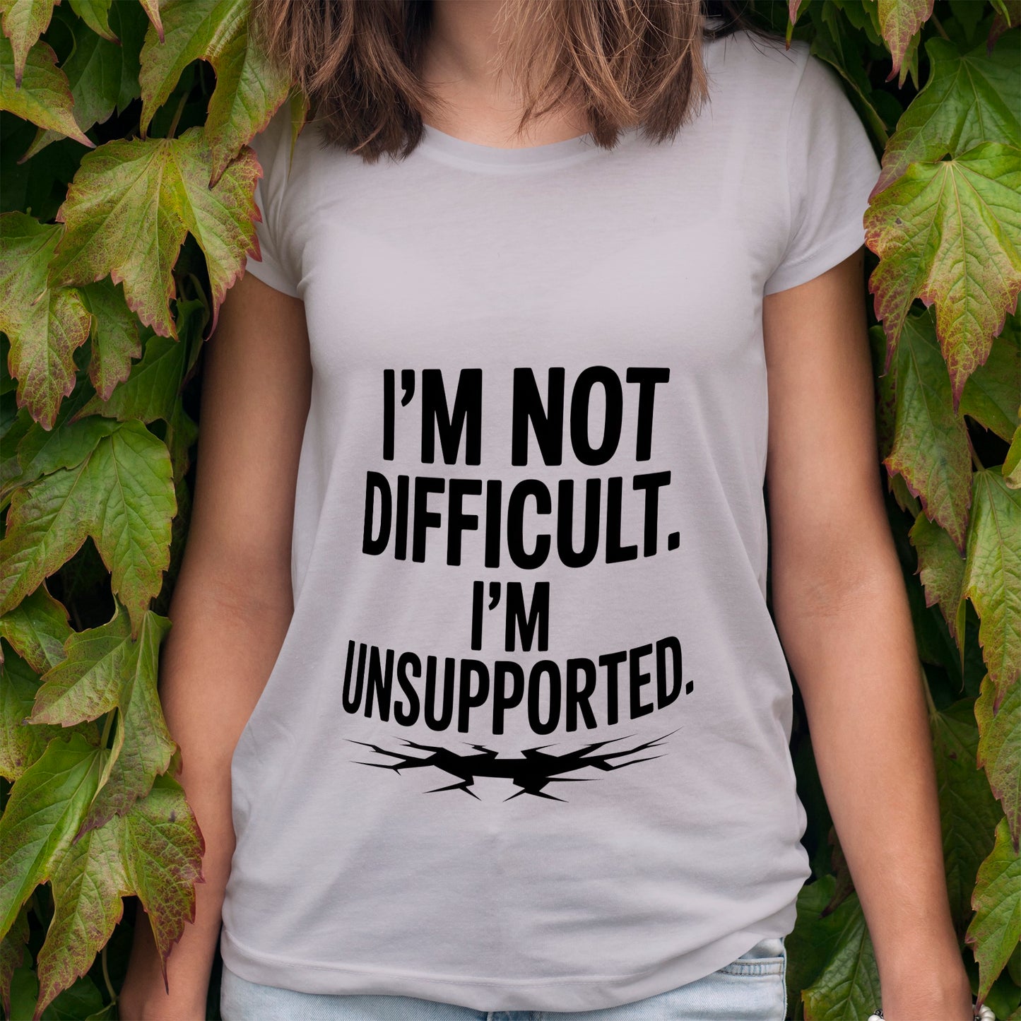 I'm Not Difficult, I'm Unsupported T-Shirt