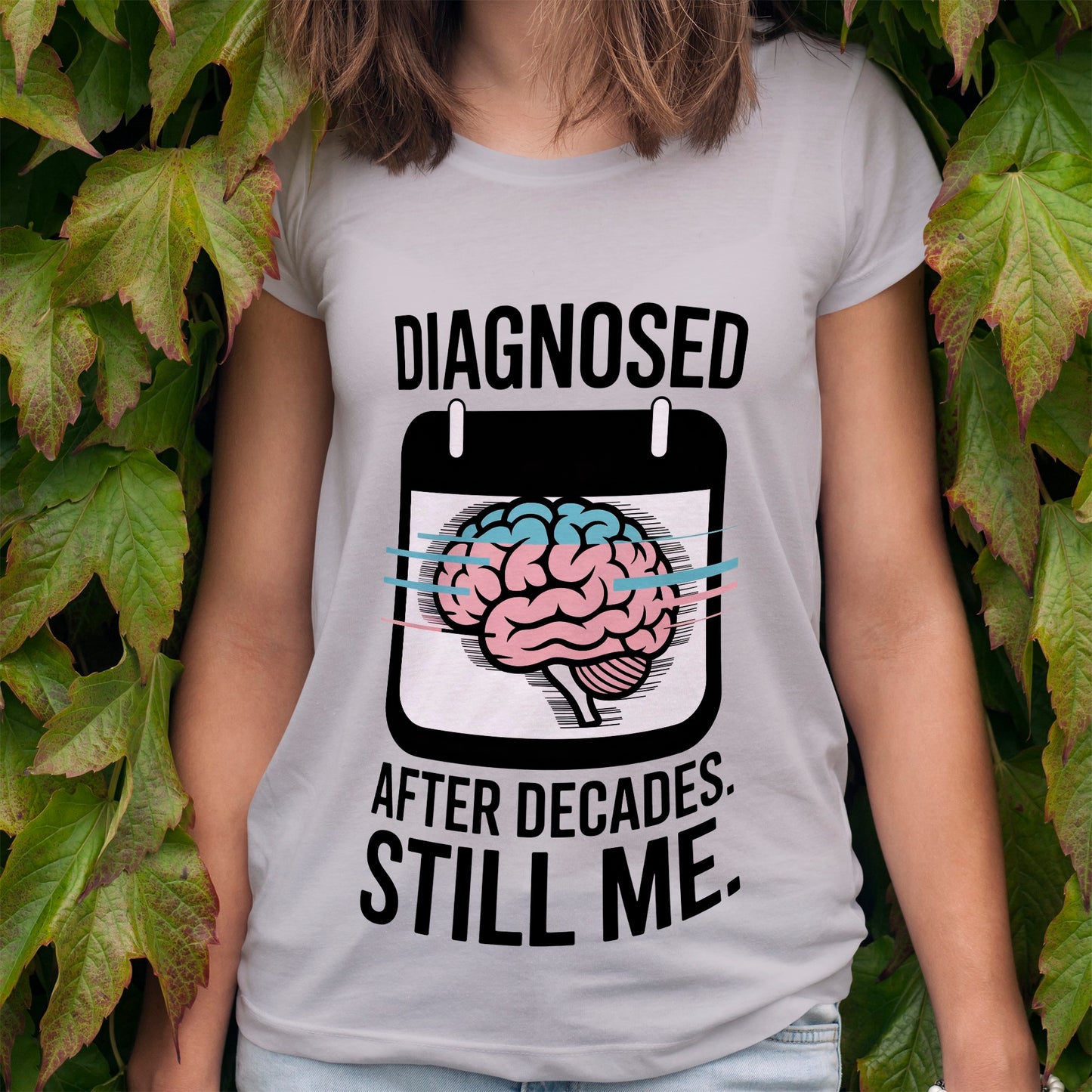 Diagnosed After Decades. Still Me. T-Shirt