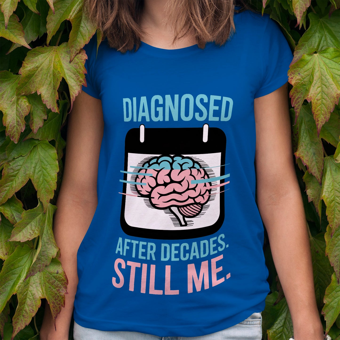 Diagnosed After Decades. Still Me. T-Shirt